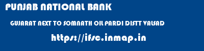PUNJAB NATIONAL BANK  GUJARAT NEXT TO SOMNATH OIL PARDI DISTT VALSAD    ifsc code